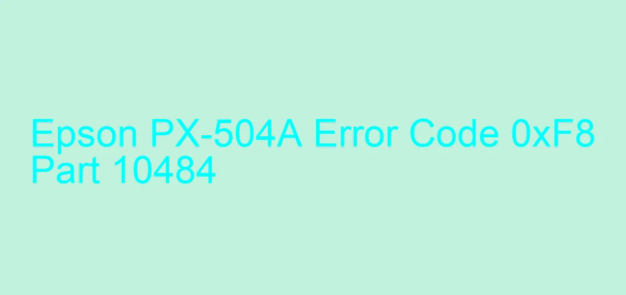 Epson PX-504A Fehlercode 0xF8