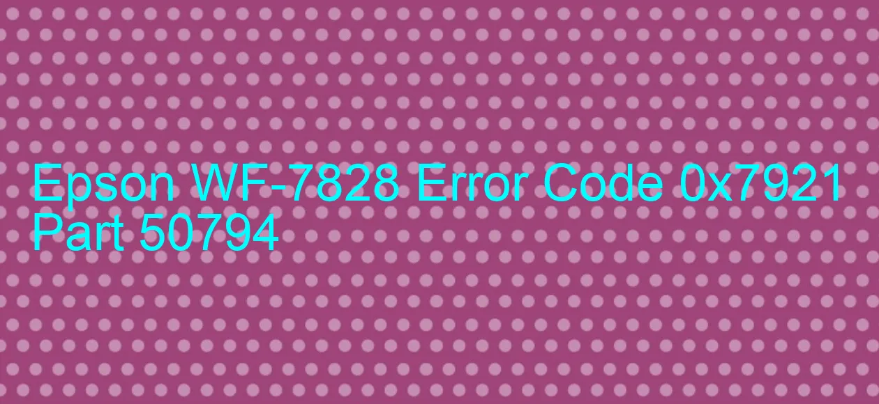 Epson WF-7828 Fehlercode 0x7921