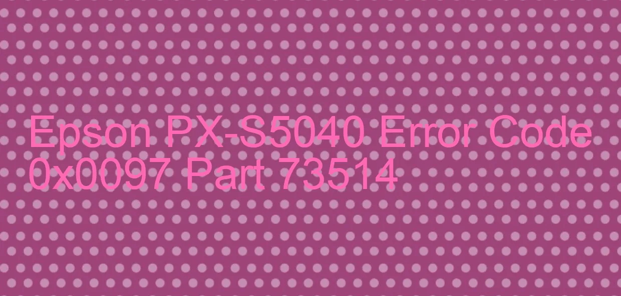 Epson PX-S5040 Fehlercode 0x0097