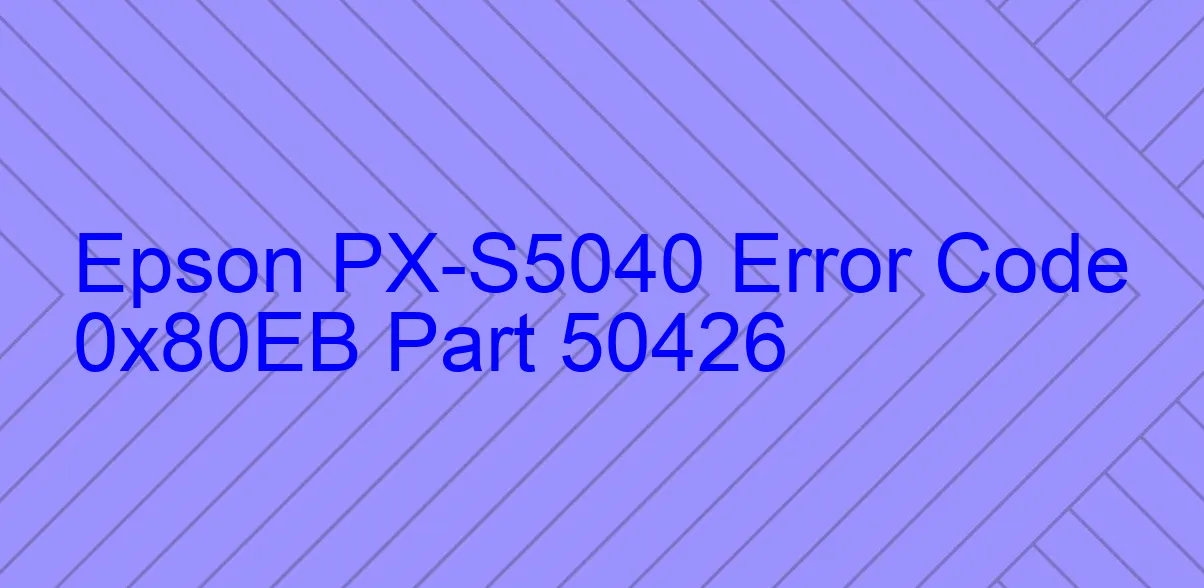 Epson PX-S5040 Fehlercode 0x80EB