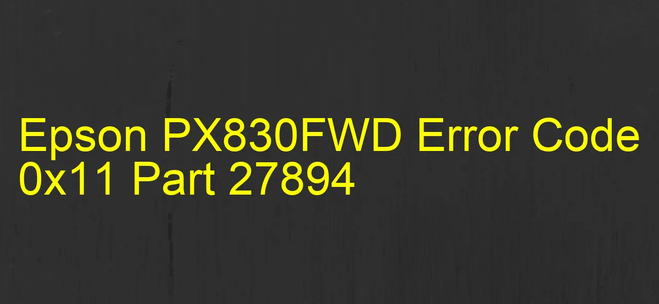 Epson PX830FWD Fehlercode 0x11